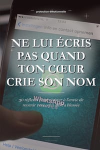 Ne Lui Écris Pas Quand Ton Coeur Crie Son Nom: 30 réflexes pour résister à l'envie de revenir vers celui qui t'a blessée cover