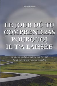 Le Jour Où Tu Comprendras Pourquoi Il T'a Laissée: Ce que sa distance révèle sur toi, sur lui et sur l'amour que tu mérites cover