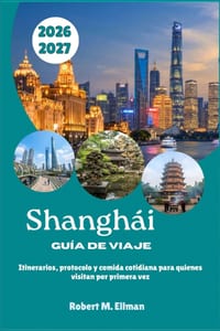 Shanghái Guía de viaje 2026-2027: Itinerarios, protocolo y comida cotidiana para quienes visitan por primera vez cover