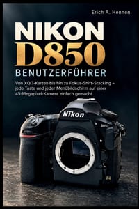 Nikon D850 Benutzerführer: Von XQD-Karten bis hin zu Fokus-Shift-Stacking - jede Taste und jeder Menübildschirm auf einer 45-Megapixel-Kamera einfach cover
