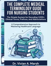 The Complete Medical Terminology Guide for Nursing Students: The Simple System for Decoding 1,000] Clinical Terms, Prefixes, and Abbreviations cover