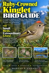 Ruby-Crowned Kinglet Bird Guide: A Complete Handbook to Feeding, Songs, Migration, Courtship, Nesting, Breeding, Habitat, Seasonal Behavior, Plumage, cover