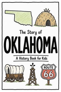 The Story of Oklahoma - A History Book for Kids: A Fun and Educational Illustrated Oklahoma History Book for Kids with Fast Facts and Easy Reading for cover