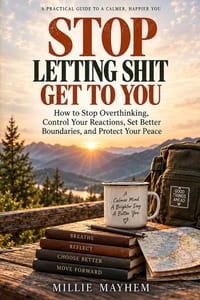 Stop Letting Shit Get To You: A No-Bs Guide On How To Stop Overthinking and Control Your Thoughts cover