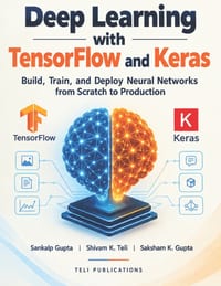 Deep Learning with TensorFlow and Keras: Build, Train, and Deploy Neural Networks from Scratch to Production cover