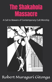 The Shakahola Massacre: A Call to Beware of Contemporary Cult Worship cover