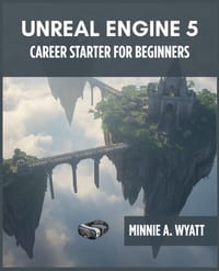 Unreal Engine 5 Career Starter for Beginners: Learn Professional Game Development Skills, Build an Industry-Ready Portfolio, Master Blueprints and C++ cover