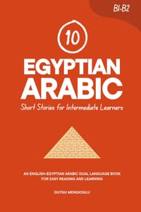 10 Egyptian Arabic Short Stories for Intermediate Learners: An English-Egyptian Arabic Dual-Language Book for Easy Reading and Learning cover