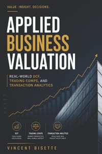 Applied Business Valuation: Real-World DCF, Trading Comps, and Transaction Analytics cover