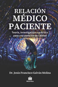 Relación Médico Paciente: Cómo mejorar la relación médico-paciente para tener mejores resultados, menos demandas y pacientes que sí siguen el tratamie cover