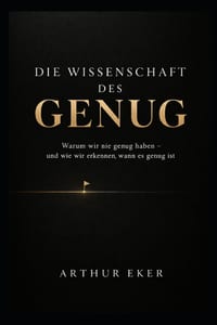 Die Wissenschaft Des Genug: Warum wir nie genug haben - und wie wir erkennen, wann es genug ist cover