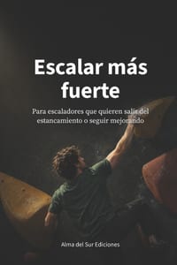 Escalar más fuerte: Para escaladores que quieren salir del estancamiento o seguir mejorando cover