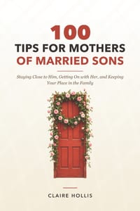 100 Tips for Mothers of Married Sons: Staying Close to Him, Getting On with Her, and Keeping Your Place in the Family cover