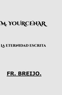Yourcenar: La eternidad escrita cover