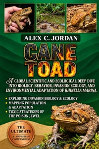 Cane Toad: A Global Scientific and Ecological Deep Dive Into Biology, Behavior, Invasion Ecology, and Environmental Adaptation of Rhinella Marina. cover