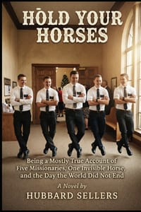 Hold Your Horses: Being a Mostly True Account of Five Missionaries, One Invisible Horse, and the Day the World Did Not End cover