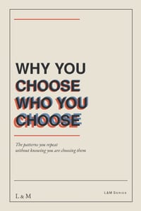 Why You Choose Who You Choose: The patterns you repeat without knowing you are choosing them cover