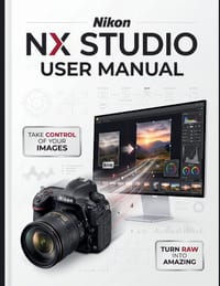Nikon NX Studio User Manual: The Definitive Step-by-Step Guide to RAW Processing, Image Editing, and Video Workflows-Comprehensive Global Coverage for cover