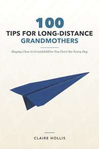 100 Tips for Long-Distance Grandmothers: Staying Close to Grandchildren You Don't See Every Day cover