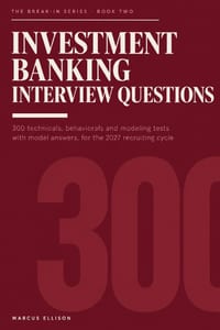 Investment Banking Interview Questions: 300 Technicals, Behaviorals and Modeling Tests with Model Answers for Summer Analyst and Full-Time Recruiting cover