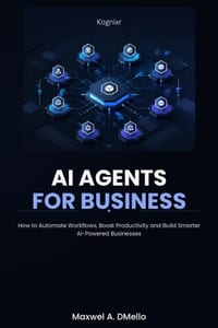 AI Agents for Business: How to Automate Workflows, Boost Productivity and Build Smarter AI-Powered Businesses cover
