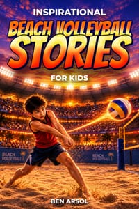 Inspirational Beach Volleyball Stories for Kids: 15 Inspiring True Beach Volleyball Stories for Young Readers with Lessons in Courage and Teamwork cover