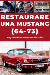 Restaurare Una Ford Mustang: Riparare. Garantire l'affidabilità. Effettuare la manutenzione. Guidare. cover