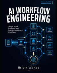 AI Workflow Engineering: Design, Build, Automate, and Optimize Intelligent Workflows cover