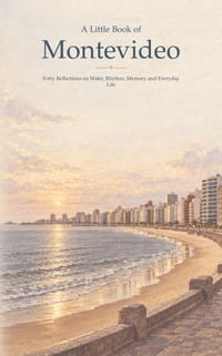 A Little Book of Montevideo: Forty Reflections on Water, Rhythm, Memory and Everyday Life cover