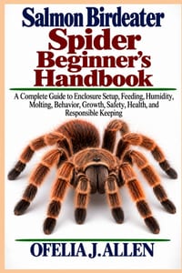 Salmon Birdeater Spider Beginner's Handbook: A Complete Guide to Enclosure Setup, Feeding, Humidity, Molting, Behavior, Growth, Safety, Health, and Re cover