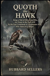 Quoth The Hawk: Being a Tale of Horror and Woe, Set Down in the Year 1850 by the Last Gentleman of Gloamwater Hall, Who Asked for a Raven cover