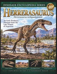 DINOSAUR ENCYCLOPEDIA SERIES Vol.40 HERRERASAURUS: Evolution, Anatomy, and Life of an Early Predatory Dinosaur from the Dawn of the Dinosaur Age cover
