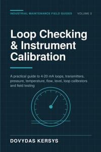Loop Checking & Instrument Calibration for Maintenance Technicians: A Practical Guide to 4-20 mA Loops, Transmitters, Pressure, Temperature, Flow, Lev cover