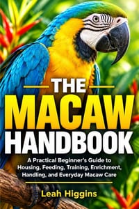 The Macaw Handbook: A Practical Beginner's Guide to Housing, Feeding, Training, Enrichment, Handling, and Everyday Macaw Care cover