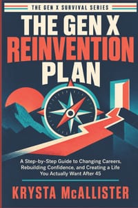 The Gen X Reinvention Plan: A 30-Day Guide to Changing Careers, Rebuilding Confidence, and Creating a Life That Fits After 45 cover