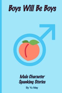 Boys Will Be Boys: Male Character Spanking Stories cover