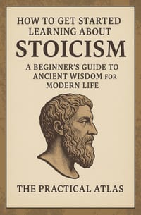 How to Get Started Learning About Stoicism: A Beginner's Guide to Ancient Wisdom for Modern Life cover