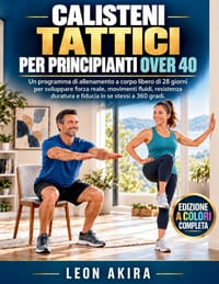 Calisteni Tattici Per Principianti Over 40: Un programma di allenamento a corpo libero di 28 giorni per sviluppare forza reale, movimenti fluidi, resi cover