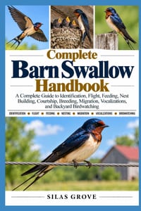 Complete Barn Swallow Handbook: A Complete Guide to Identification, Flight, Feeding, Nest Building, Courtship, Breeding, Migration, Vocalizations, and cover