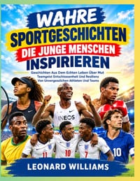 Wahre Sportgeschichten Die Junge Menschen Inspirieren: Geschichten Aus Dem Echten Leben Über Mut Teamgeist Entschlossenheit Und Resilienz Von Unverges cover
