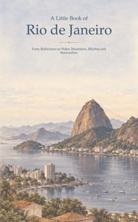 A Little Book of Rio de Janeiro: Forty Reflections on Water, Mountains, Rhythm and Reinvention cover