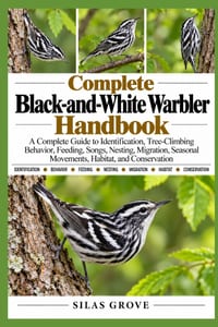 Complete Black-and-White Warbler Handbook: A Complete Guide to Identification, Tree-Climbing Behavior, Feeding, Songs, Nesting, Migration, Seasonal Mo cover