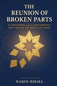 The Reunion of Broken Parts: Al-Khwarizmi and the Mathematics That Taught the World to Think cover