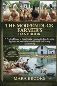 The Modern Duck Farmer's Handbook: A Practical Guide to Duck Breeds, Housing, Feeding, Breeding, Health Care, Egg Production, Meat Production, and Pro cover