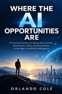 Where the AI Opportunities Are: A Practical Guide to Finding New Careers, Businesses, Skills, and Possibilities in the Age of Artificial Intelligence cover