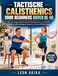 Tactische Calisthenics Voor Beginners Boven de 40: Een 28-daags lichaamsgewichtprogramma voor kracht, mobiliteit, uithoudingsvermogen en meer zelfvert cover
