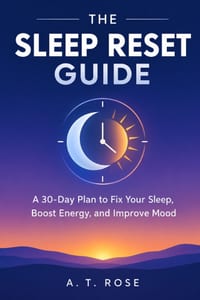 The Sleep Reset Guide: A 30-Day Plan to Fix Your Sleep, Boost Energy, and Improve Mood cover