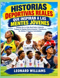 Historias Deportivas Reales Que Inspiran a Las Mentes Jóvenes: Relatos De La Vida Real Sobre Valentía Trabajo En Equipo Determinación Y Resiliencia De cover