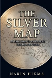 The Silver Map: Al-Idrisi, Roger II, and the Book That Drew the World cover