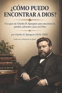 ¿Cómo puedo encontrar a Dios?: Una guía de Charles H. Spurgeon para encontrar fe, perdón, salvación y paz con Dios cover